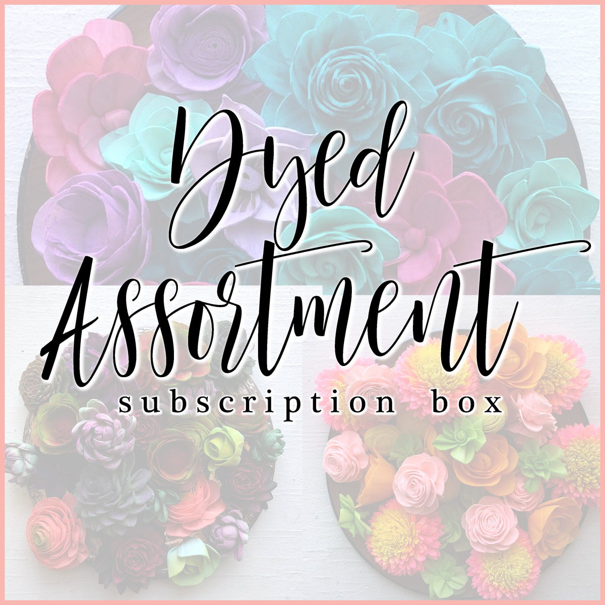 Dyed Assortment - Monthly Subscription Box _sola_wood_flowers